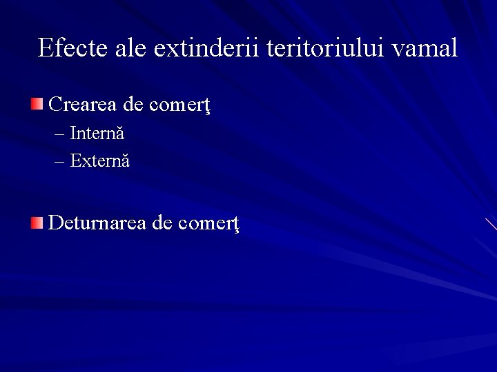 Efecte ale extinderii teritoriului vamal Crearea de comerţ – Internă – Externă Deturnarea de