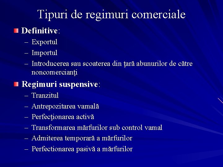 Tipuri de regimuri comerciale Definitive: – – – Exportul Importul Introducerea sau scoaterea din