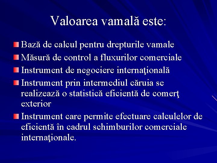 Valoarea vamală este: Bază de calcul pentru drepturile vamale Măsură de control a fluxurilor