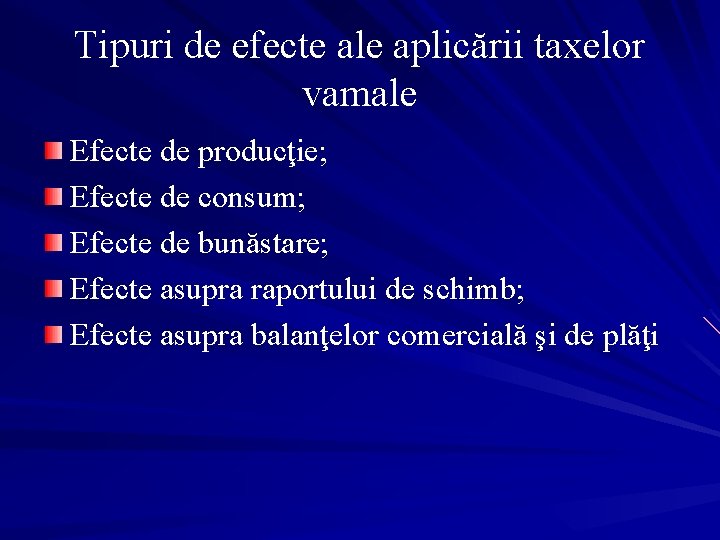 Tipuri de efecte ale aplicării taxelor vamale Efecte de producţie; Efecte de consum; Efecte