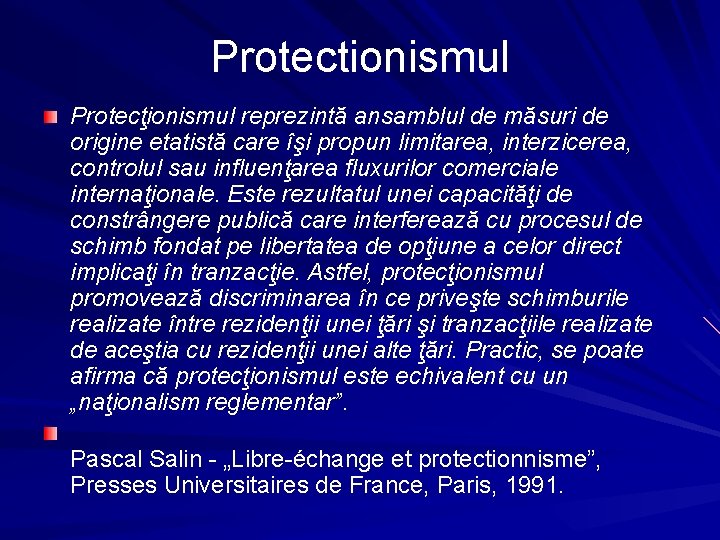 Protectionismul Protecţionismul reprezintă ansamblul de măsuri de origine etatistă care îşi propun limitarea, interzicerea,