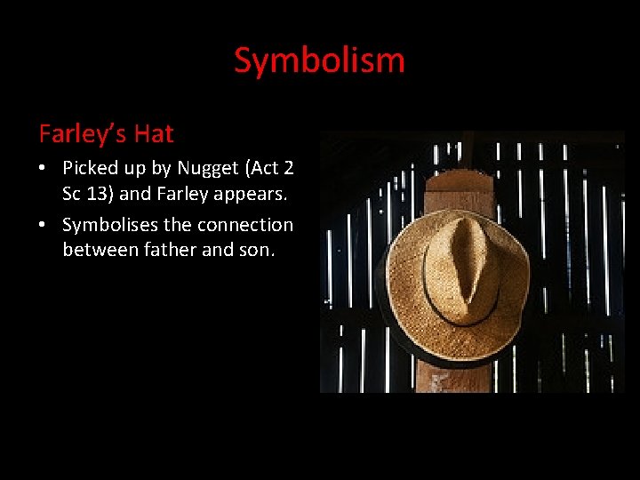 Symbolism Farley’s Hat • Picked up by Nugget (Act 2 Sc 13) and Farley