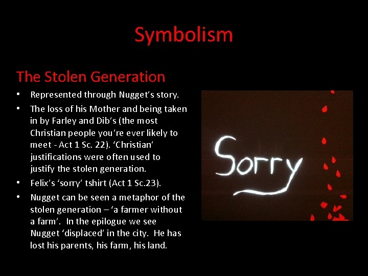 Symbolism The Stolen Generation • • Represented through Nugget’s story. The loss of his