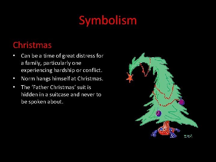 Symbolism Christmas • Can be a time of great distress for a family, particularly