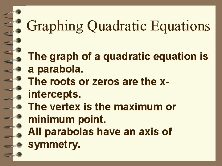 Graphing Quadratic Equations The graph of a quadratic equation is a parabola. The roots