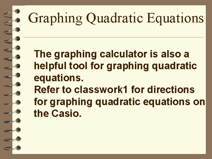 Graphing Quadratic Equations The graphing calculator is also a helpful tool for graphing quadratic