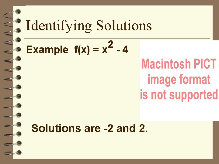 Identifying Solutions 2 Example f(x) = x - 4 Solutions are -2 and 2.