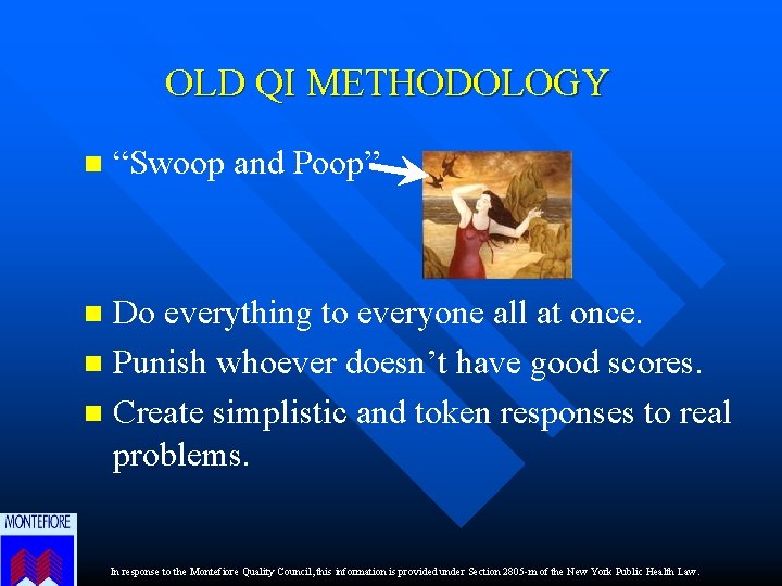 OLD QI METHODOLOGY n “Swoop and Poop” Do everything to everyone all at once.