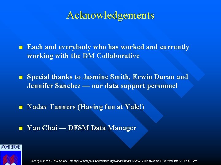 Acknowledgements n Each and everybody who has worked and currently working with the DM