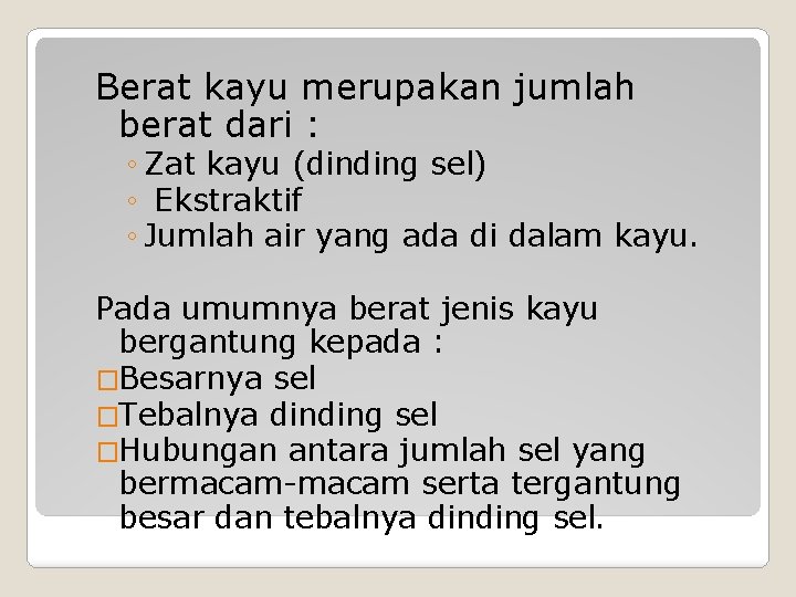 Berat kayu merupakan jumlah berat dari : ◦ Zat kayu (dinding sel) ◦ Ekstraktif