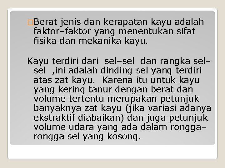 �Berat jenis dan kerapatan kayu adalah faktor–faktor yang menentukan sifat fisika dan mekanika kayu.