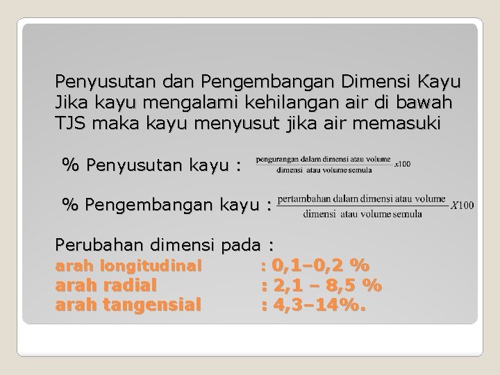 Penyusutan dan Pengembangan Dimensi Kayu Jika kayu mengalami kehilangan air di bawah TJS maka