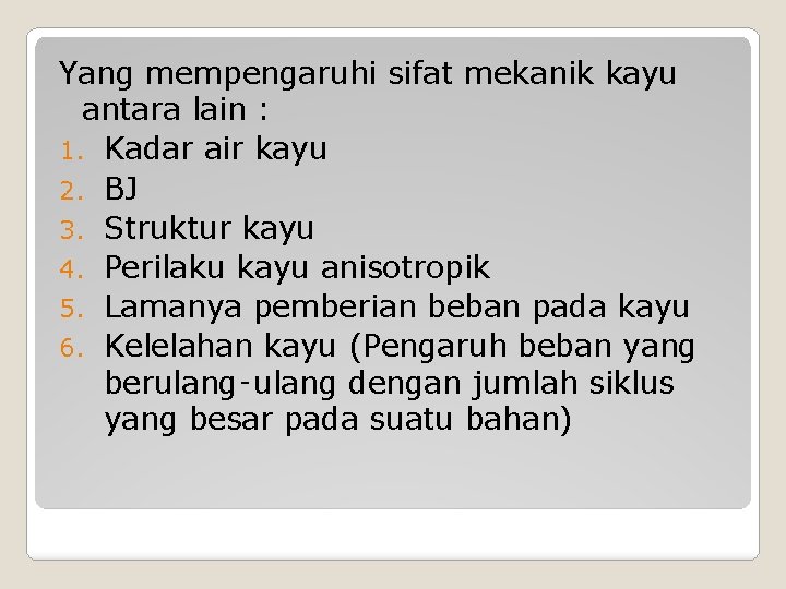 Yang mempengaruhi sifat mekanik kayu antara lain : 1. Kadar air kayu 2. BJ