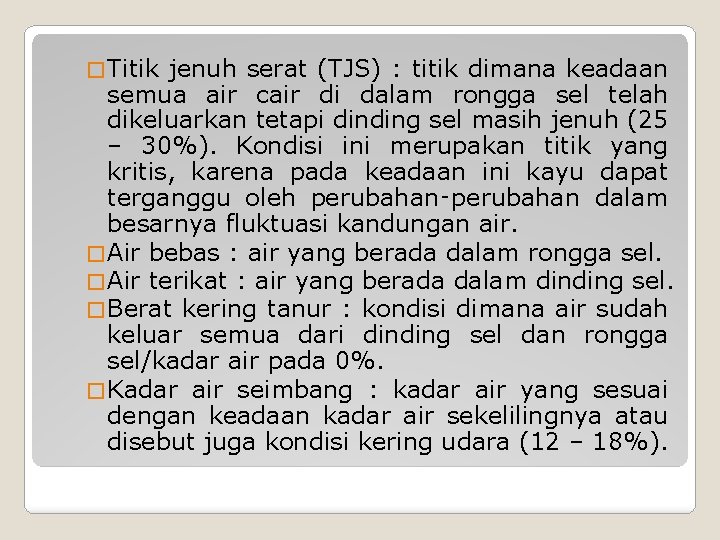 � Titik jenuh serat (TJS) : titik dimana keadaan semua air cair di dalam