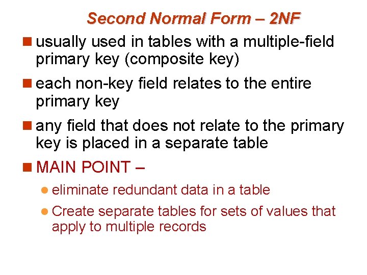 Second Normal Form – 2 NF n usually used in tables with a multiple-field