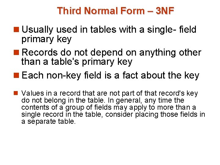 Third Normal Form – 3 NF n Usually used in tables with a single-