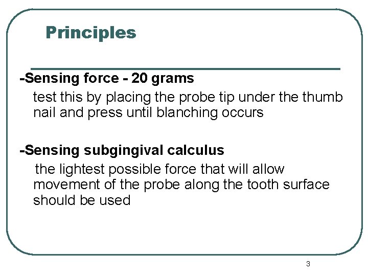 Principles -Sensing force - 20 grams test this by placing the probe tip under