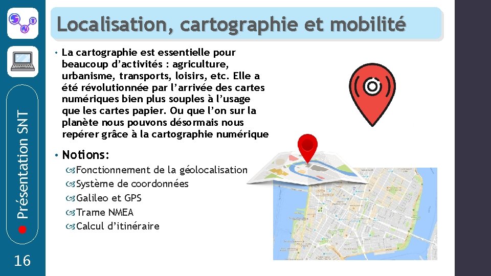 Présentation SNT Localisation, cartographie et mobilité 16 • La cartographie est essentielle pour beaucoup