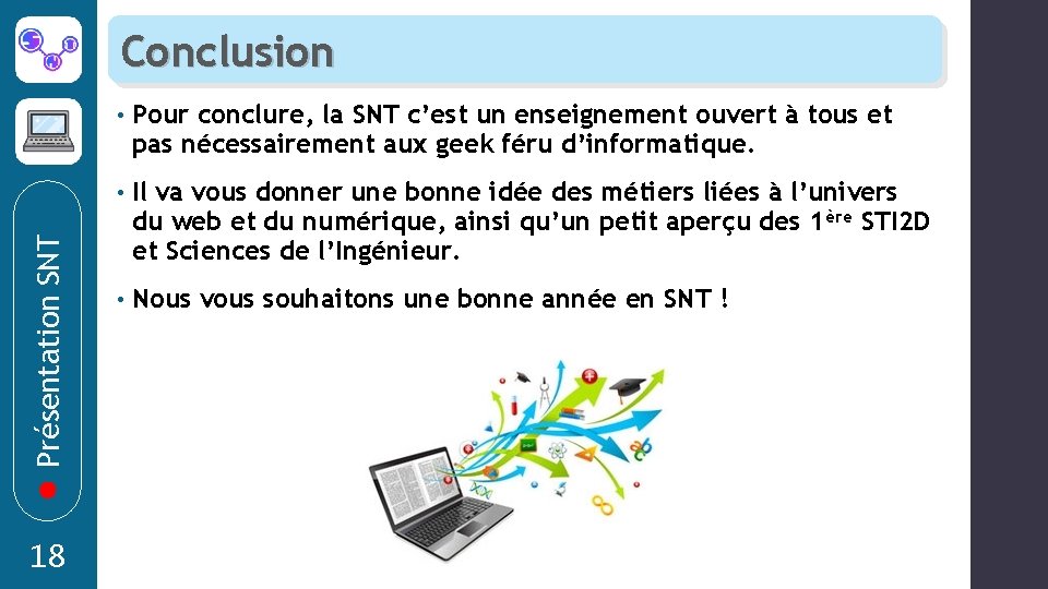 Présentation SNT Conclusion 18 • Pour conclure, la SNT c’est un enseignement ouvert à