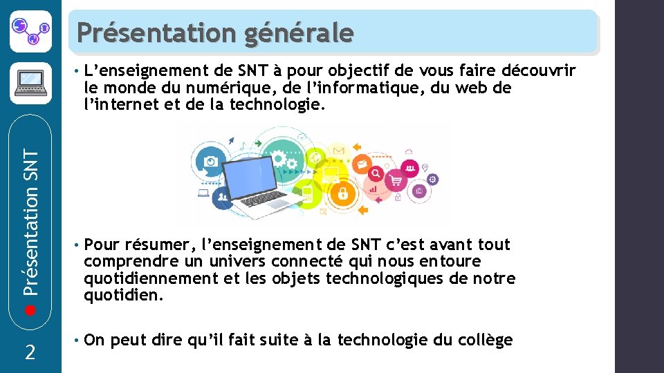 Présentation SNT Présentation générale 2 • L’enseignement de SNT à pour objectif de vous