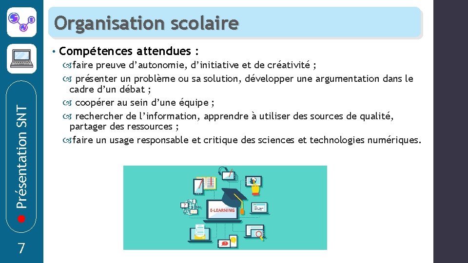 Organisation scolaire Présentation SNT • 7 Compétences attendues : faire preuve d’autonomie, d’initiative et