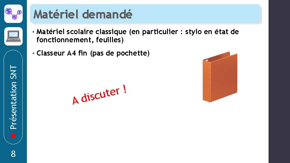 Présentation SNT Matériel demandé 8 • Matériel scolaire classique (en particulier : stylo en