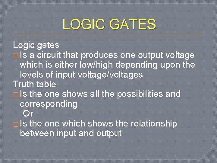 LOGIC GATES Logic gates � Is a circuit that produces one output voltage which