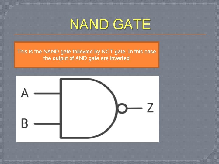 NAND GATE This is the NAND gate followed by NOT gate. In this case