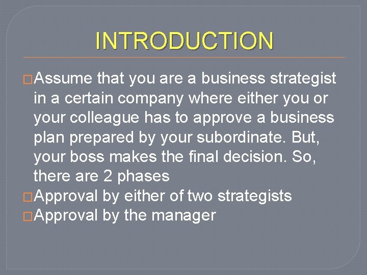 INTRODUCTION �Assume that you are a business strategist in a certain company where either
