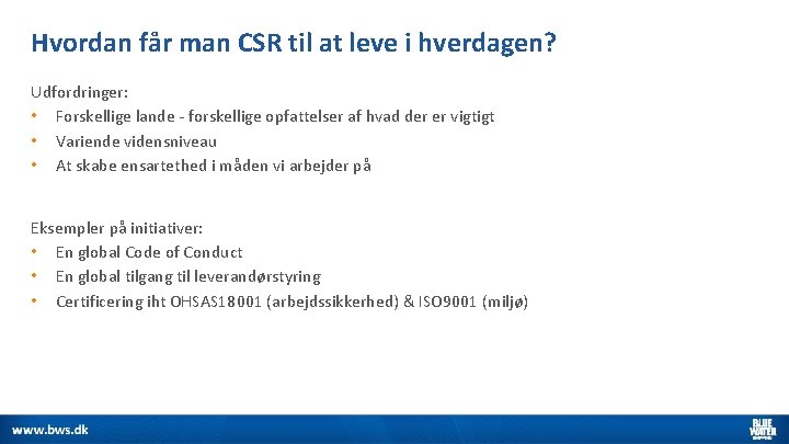 Hvordan får man CSR til at leve i hverdagen? Udfordringer: • Forskellige lande -