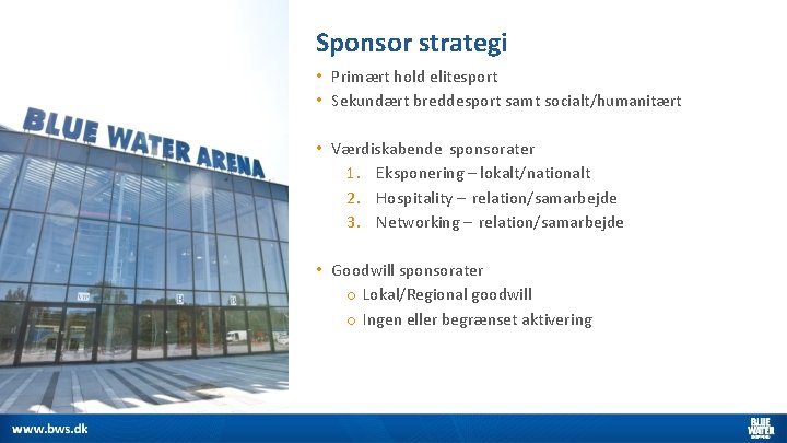 Sponsor strategi • Primært hold elitesport • Sekundært breddesport samt socialt/humanitært • Værdiskabende sponsorater
