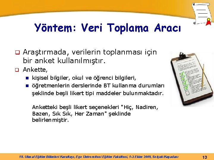 Yöntem: Veri Toplama Aracı q Araştırmada, verilerin toplanması için bir anket kullanılmıştır. q Ankette,