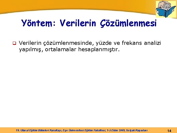 Yöntem: Verilerin Çözümlenmesi q Verilerin çözümlenmesinde, yüzde ve frekans analizi yapılmış, ortalamalar hesaplanmıştır. 18.