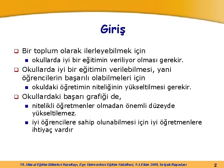 Giriş q Bir toplum olarak ilerleyebilmek için n q Okullarda iyi bir eğitimin verilebilmesi,