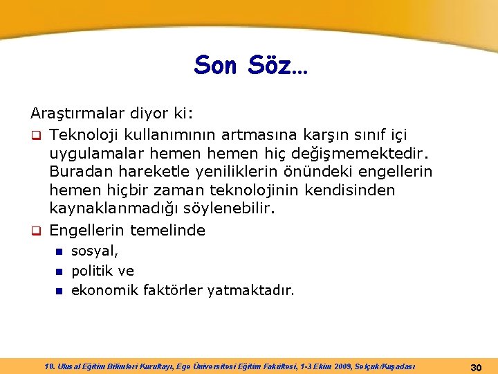 Son Söz… Araştırmalar diyor ki: q Teknoloji kullanımının artmasına karşın sınıf içi uygulamalar hemen