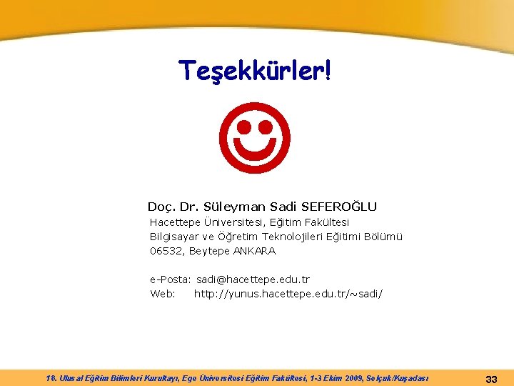 Teşekkürler! Doç. Dr. Süleyman Sadi SEFEROĞLU Hacettepe Üniversitesi, Eğitim Fakültesi Bilgisayar ve Öğretim Teknolojileri