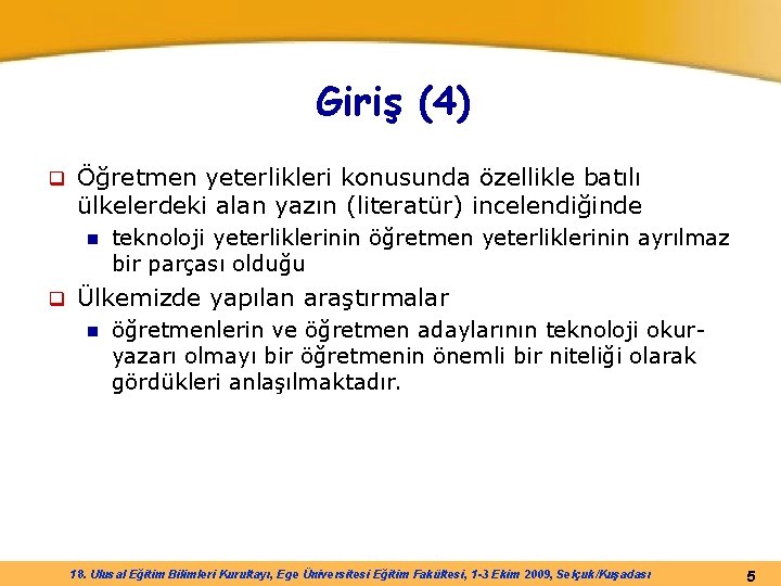 Giriş (4) q Öğretmen yeterlikleri konusunda özellikle batılı ülkelerdeki alan yazın (literatür) incelendiğinde n