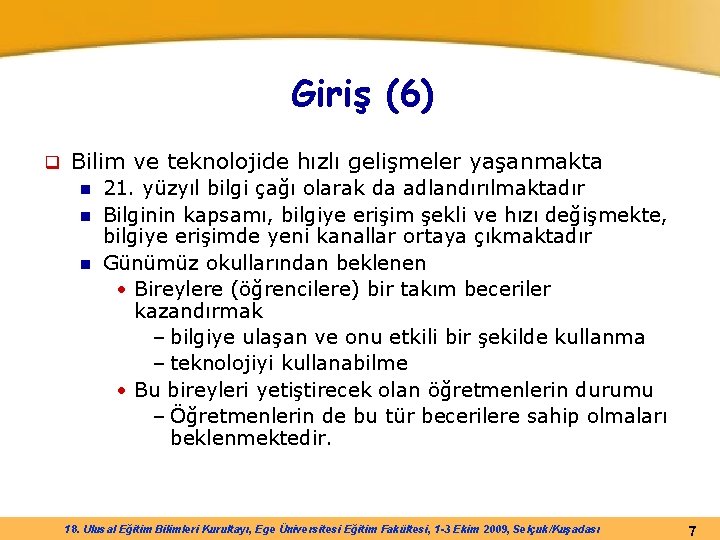 Giriş (6) q Bilim ve teknolojide hızlı gelişmeler yaşanmakta 21. yüzyıl bilgi çağı olarak