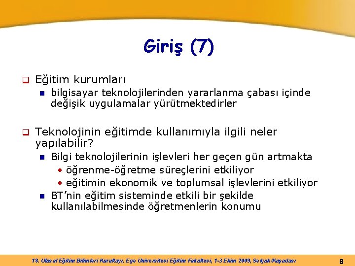 Giriş (7) q Eğitim kurumları n q bilgisayar teknolojilerinden yararlanma çabası içinde değişik uygulamalar