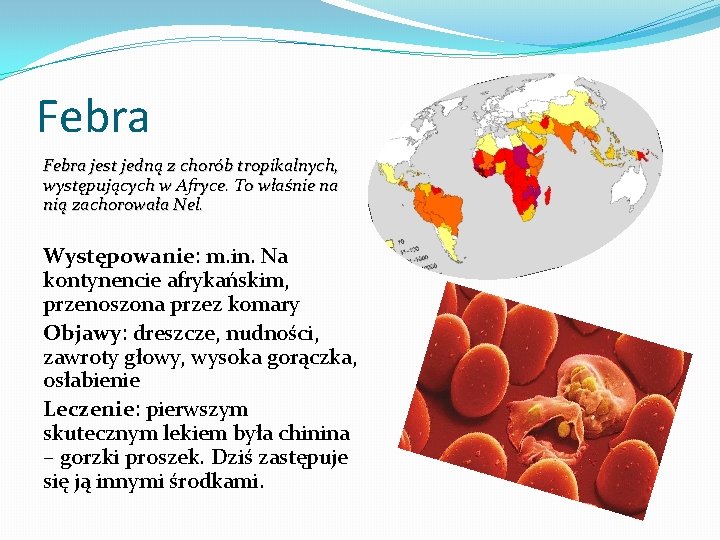 Febra jest jedną z chorób tropikalnych, występujących w Afryce. To właśnie na nią zachorowała