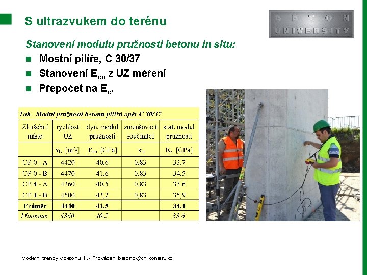 S ultrazvukem do terénu Stanovení modulu pružnosti betonu in situ: n Mostní pilíře, C