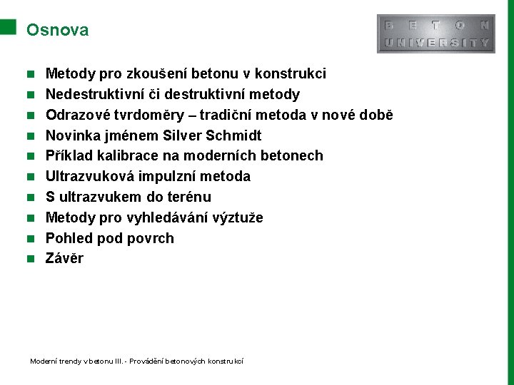 Osnova n Metody pro zkoušení betonu v konstrukci n Nedestruktivní či destruktivní metody n