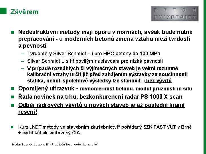 Závěrem n Nedestruktivní metody mají oporu v normách, avšak bude nutné přepracování - u