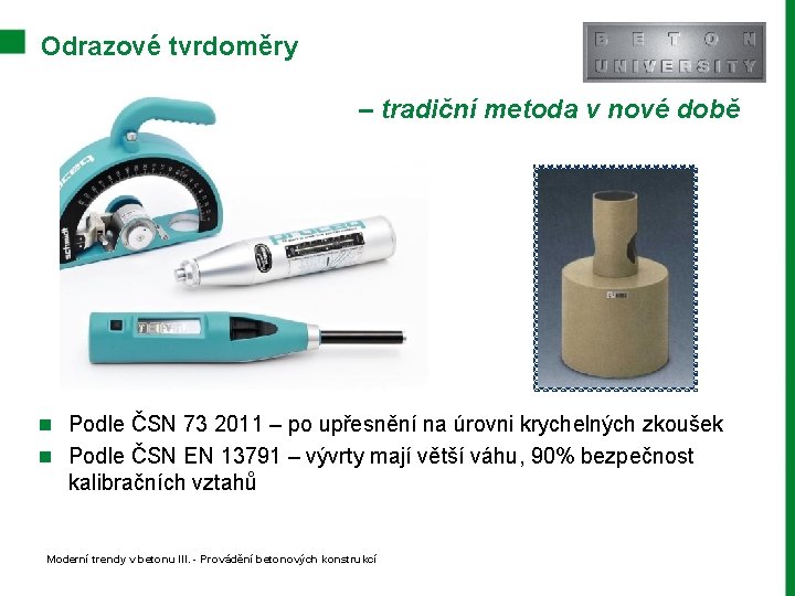 Odrazové tvrdoměry – tradiční metoda v nové době n Podle ČSN 73 2011 –