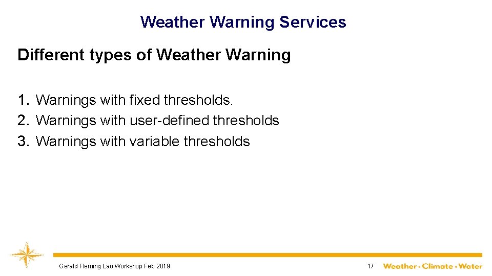 Weather Warning Services Different types of Weather Warning 1. Warnings with fixed thresholds. 2.