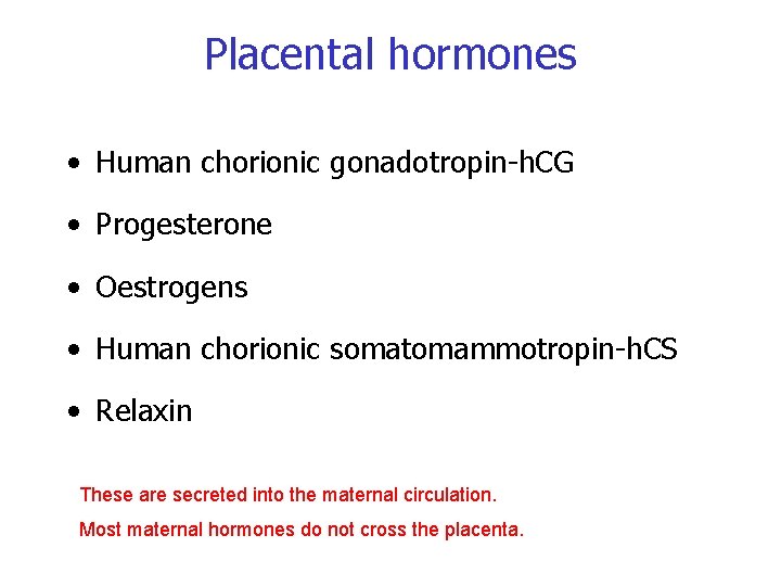 Placental hormones • Human chorionic gonadotropin-h. CG • Progesterone • Oestrogens • Human chorionic