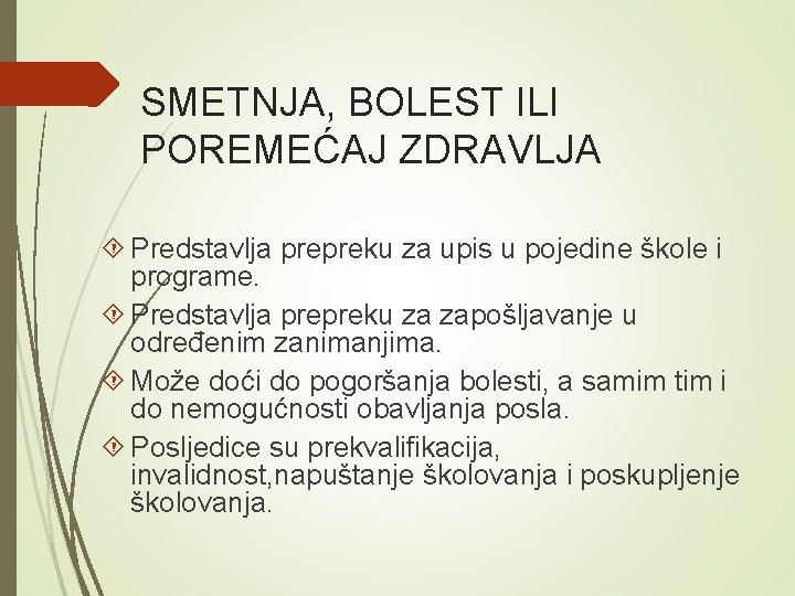 SMETNJA, BOLEST ILI POREMEĆAJ ZDRAVLJA Predstavlja prepreku za upis u pojedine škole i programe.