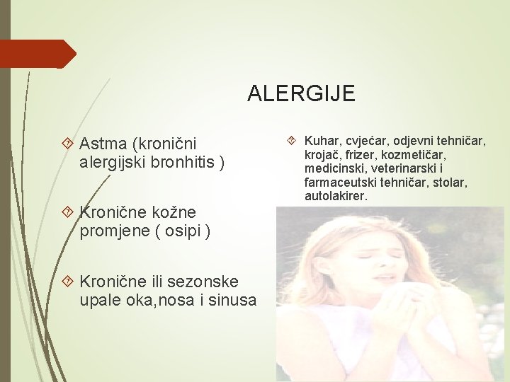 ALERGIJE Astma (kronični alergijski bronhitis ) Kronične kožne promjene ( osipi ) Kronične ili