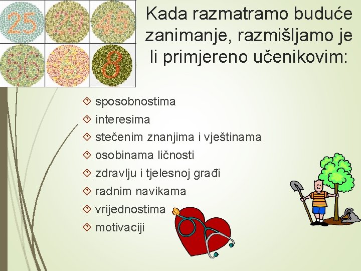 Kada razmatramo buduće zanimanje, razmišljamo je li primjereno učenikovim: sposobnostima interesima stečenim znanjima i