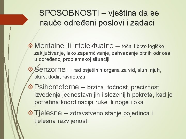 SPOSOBNOSTI – vještina da se nauče određeni poslovi i zadaci Mentalne ili intelektualne –